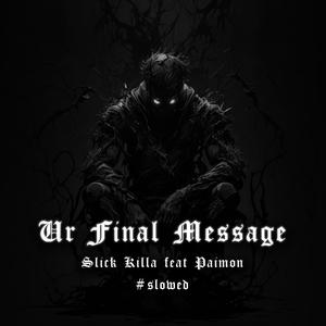 Ur Final Message (Slowed)