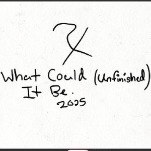 What Could It Be 2025 (Unfinished)