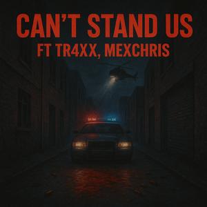 Cant Stand Us (feat. Tr4xx & MexChris)