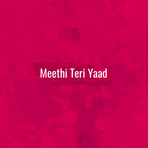 Meethi Teri Yaad