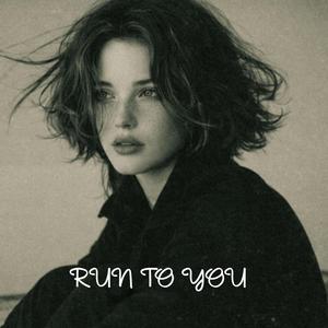 Run To You