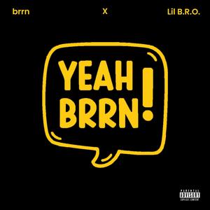 YEAH BRRN (feat. X & Lil B.R.O.)
