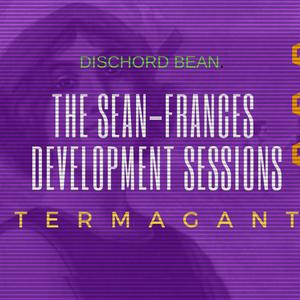 Dischord Bean. The Sean-Frances Development Sessions