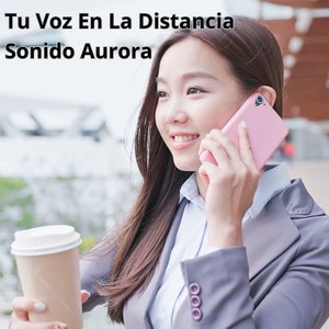 Tu Voz En La Distancia
