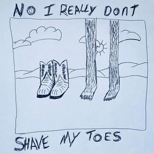 No I Really Don't Shave My Toes