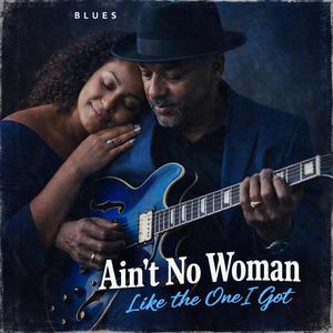 Ain't No Woman Like The One I Got