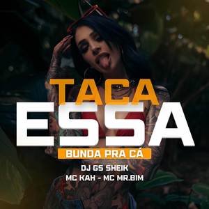 TACA ESSA BUNDA PRA CÁ