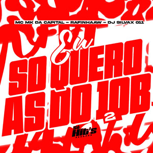 Eu só Quero as Do JOB 2