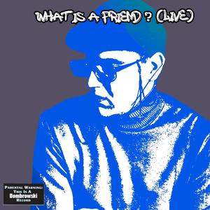 What Is A Friend? (feat. Small Town Junkies) (Live)