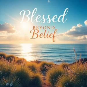 Blessed Beyond Belief