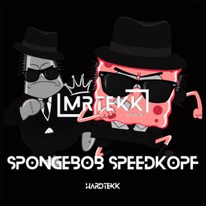 Spongebob Speedkopf (feat. TEKKISLOVE) (Hardtekk)