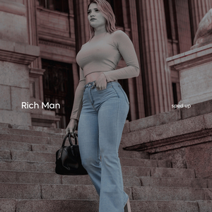 Rich Man (Sped Up)