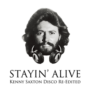 Stayin' Alive (Kenny Saxton Disco Re-Edited)（翻自 Bee Gees）