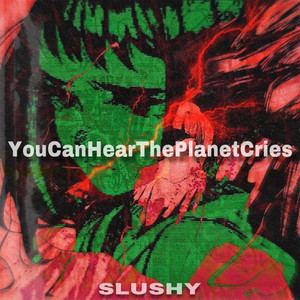 Youcanheartheplanetcries