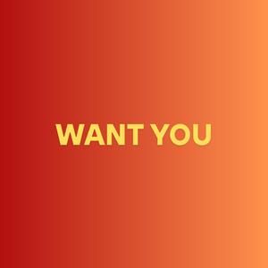 Want You