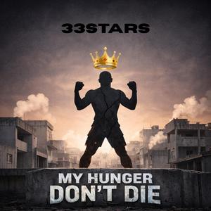 My hunger don't die