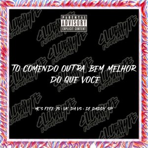 To Comendo Outra Bem Melhor do Que Você