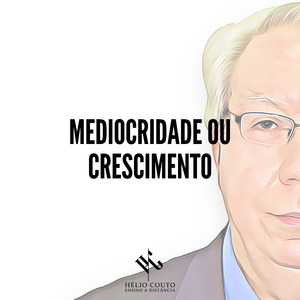 Mediocridade ou Crescimento