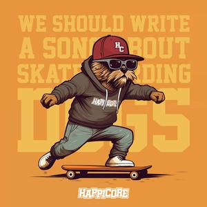 We Should Write a Song About Skateboarding Dogs