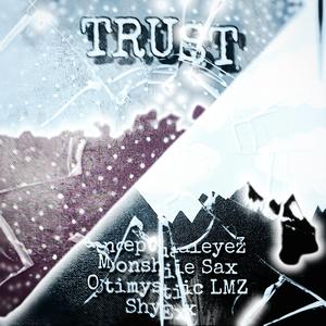 Trust (feat. Moonshie Sax, Optimystic LMZ & Shy Ex)