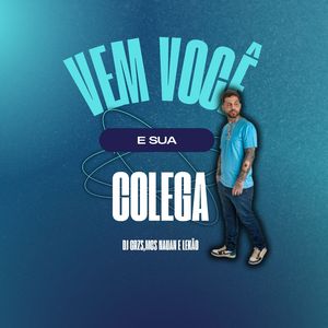 Vem Você e Sua Colega