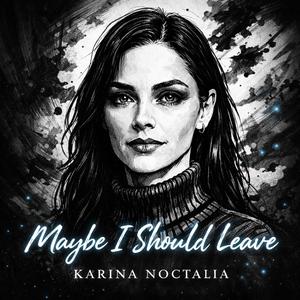 Maybe I Should Leave