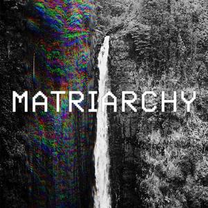 MATRIARCHY