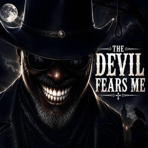 The Devil Fears Me