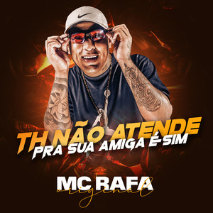 TH Não Atende Pra Sua Amiga é Sim