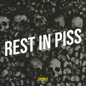 Rest in Piss