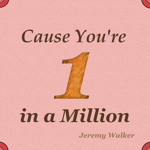 Cause You're One in a Million