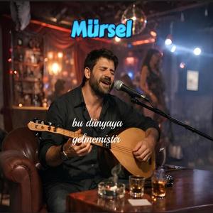 mürsel_bu dünyaya gelmemiştir
