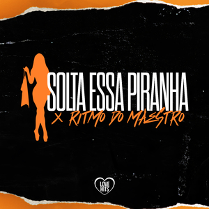 Solta Essa Piranha X Ritmo do Maestro