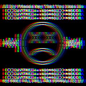 All My Friends Say That You Hate Me (Extended version)