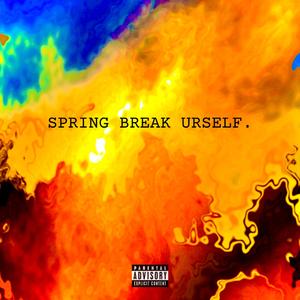 SPRING BREAK URSELF
