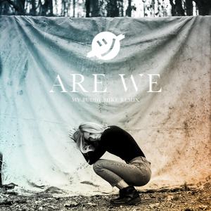 Are We (My Buddy Mike Remix)