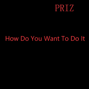 How Do You Want To Do It