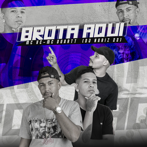 Brota Aqui (feat. MC VC & MC Duartt)