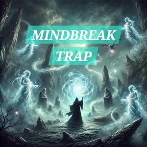 MINDBREAK TRAP
