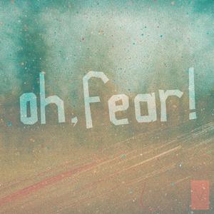 Oh Fear!