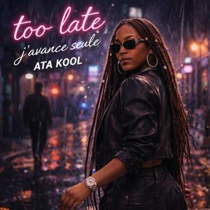 Too late j'avance seule