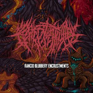 Rancid Blubbery Encrustments