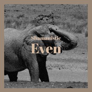 Shamanistic Even