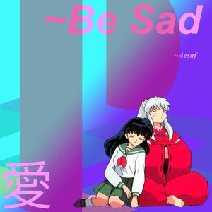 Be Sad