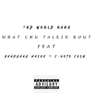 What Chu Talkin Bout (feat. BandGang Masoe & C - Note Cash)