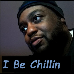 I Be Chillin'