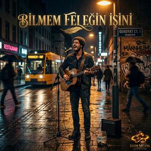 Bilmem Feleğin İşini (Mannheim Sokakları)
