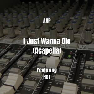 I Just Wanna Die (Acapella)