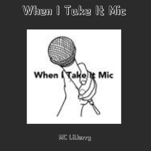 When I Take It Mic