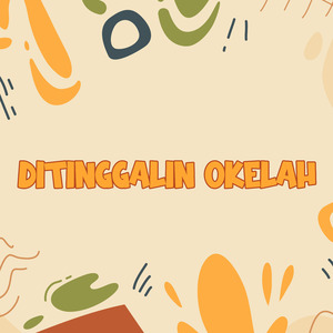 Ditinggalin Okelah